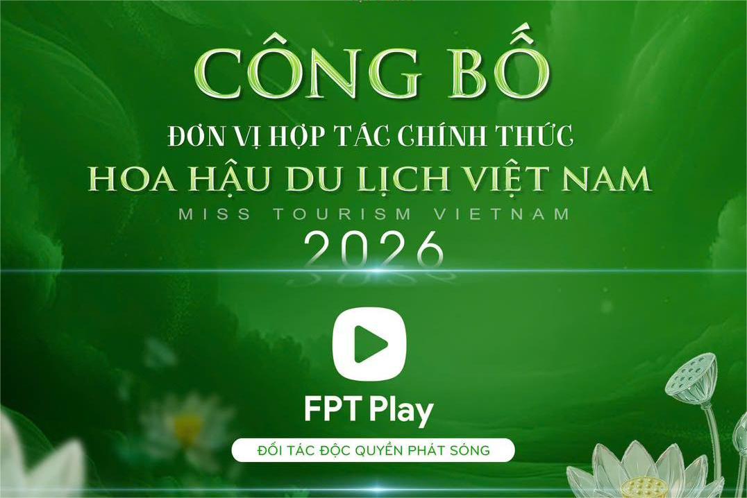 FPT CHÍNH THỨC TRỞ THÀNH ĐỐI TÁC ĐỘC QUYỀN PHÁT SÓNG CỦA CUỘC THI HOA HẬU DU LỊCH VIỆT NAM 2026