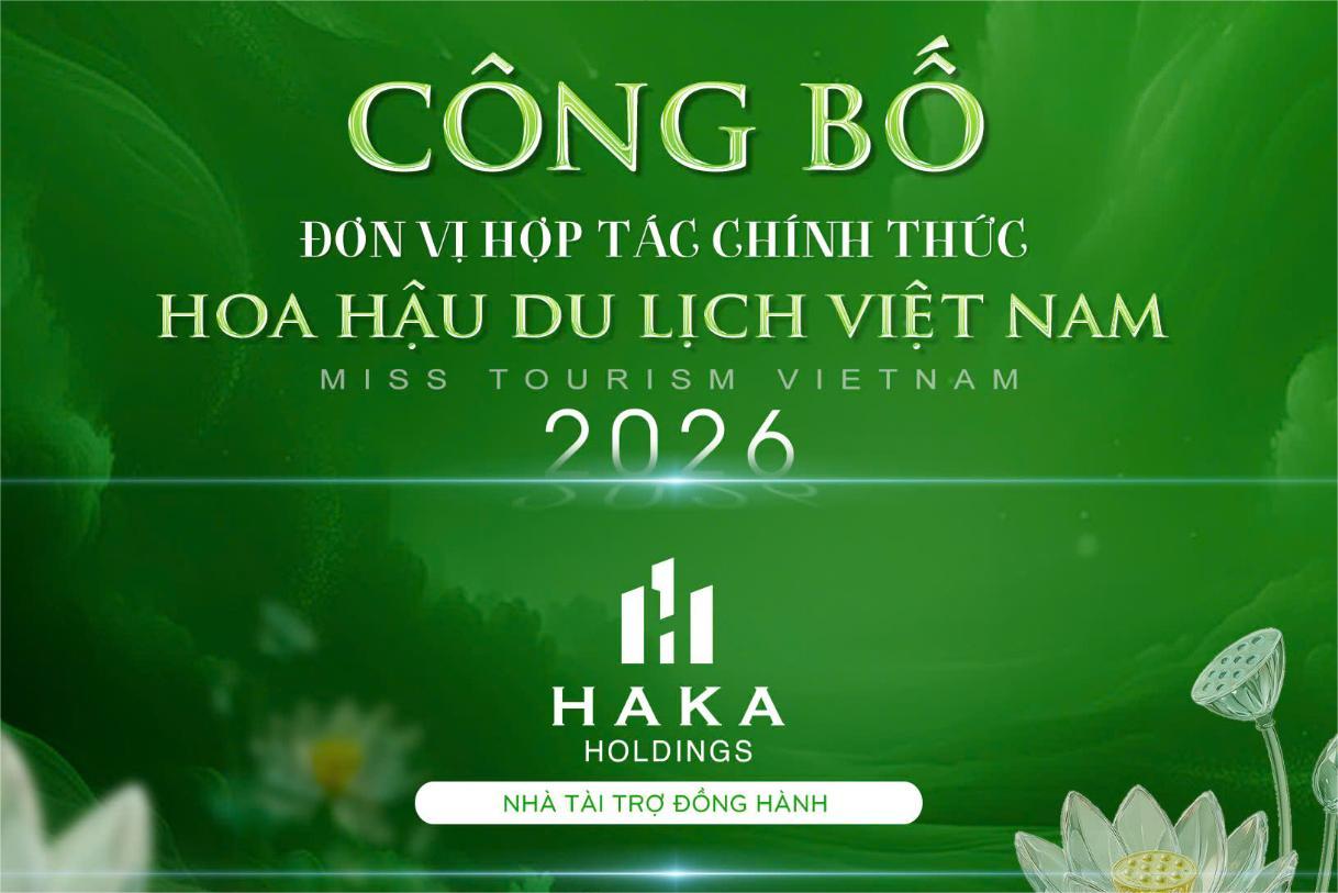 HAKA HOLDINGS ĐỒNG HÀNH CÙNG HOA HẬU DU LỊCH VIỆT NAM 2026